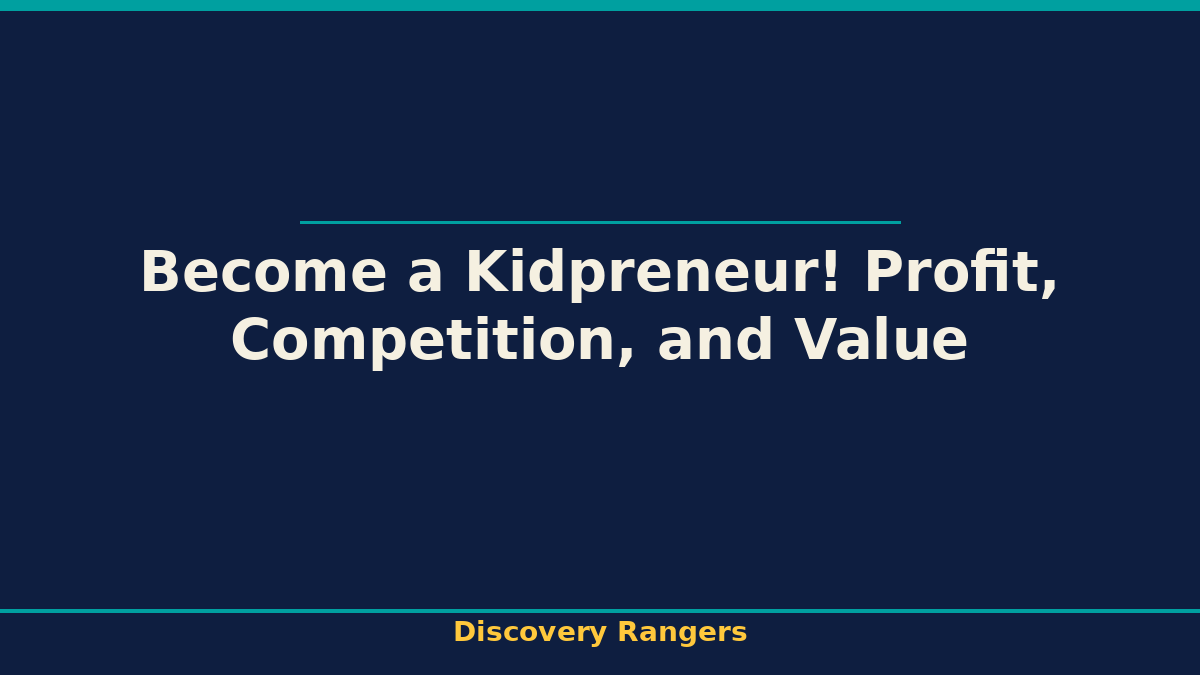 Become a Kidpreneur! Profit, Competition, and Value. Economics illustrated guide for kids | Discovery Rangers