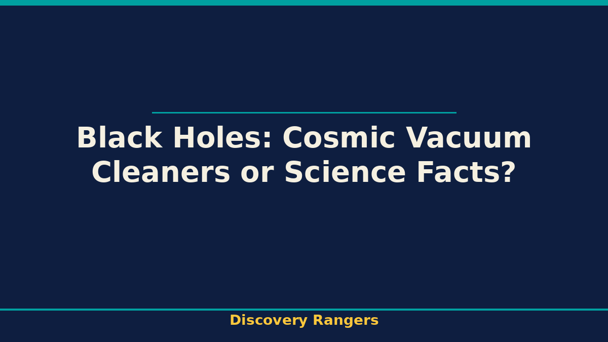 Black Holes: Cosmic Vacuum Cleaners or Science Facts? - illustrated guide