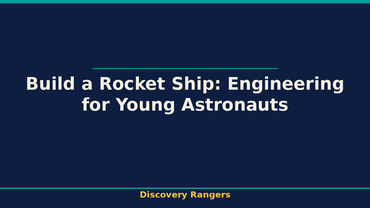 Build a Rocket Ship: Engineering for Young Astronauts. Discovery Rangers illustrated guide for kids | Discovery Rangers