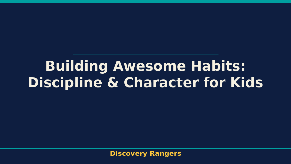 Building Awesome Habits: Discipline & Character for Kids. Discovery Rangers illustrated guide for kids | Discovery Rangers