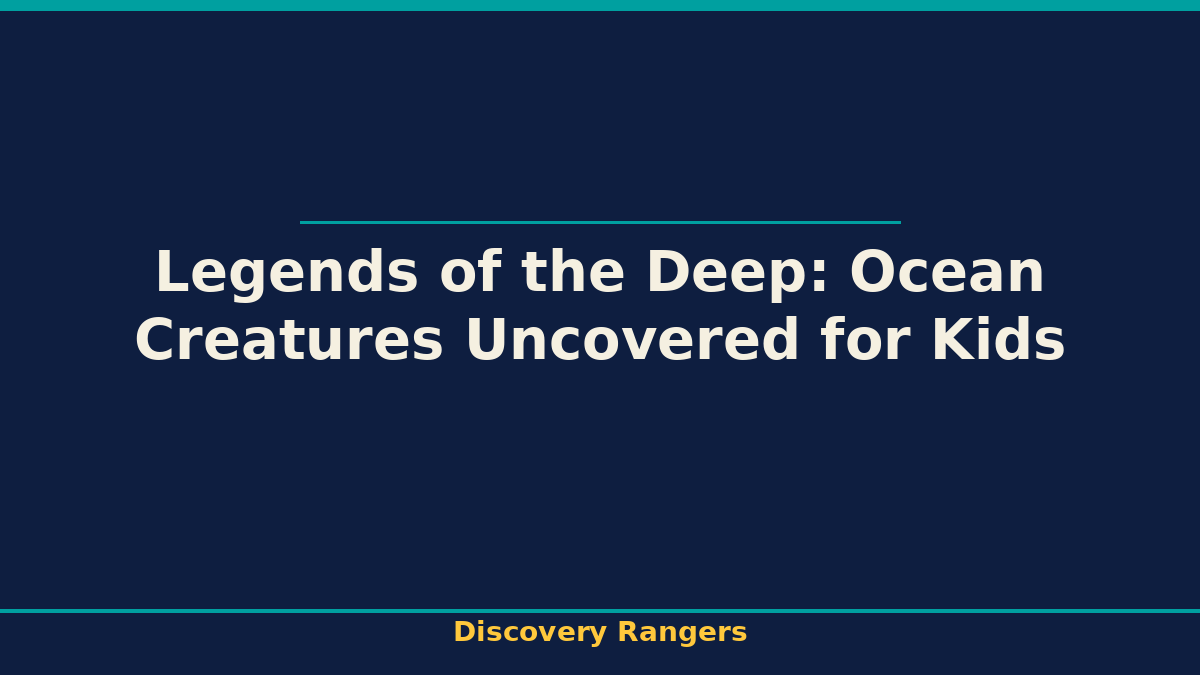 Legends of the Deep: Ocean Creatures Uncovered for Kids. Discovery Rangers illustrated guide for kids | Discovery Rangers