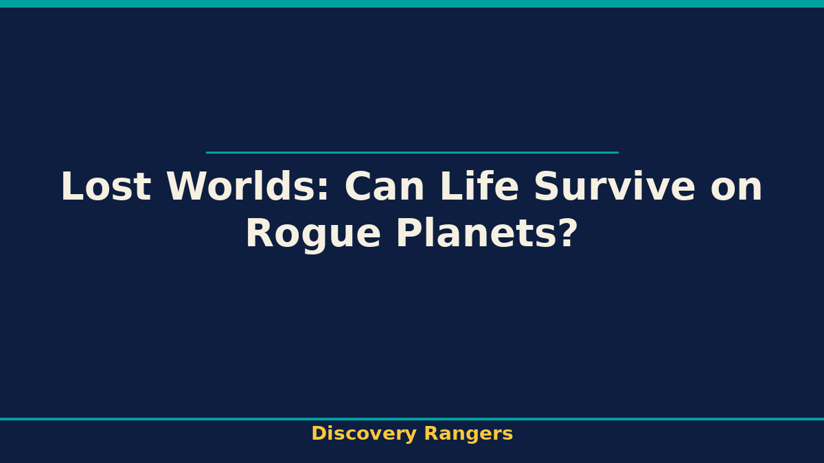 Lost Worlds: Can Life Survive on Rogue Planets? - illustrated guide