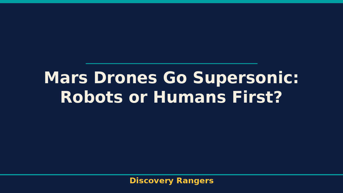 Mars Drones Go Supersonic: Robots or Humans First? - illustrated guide