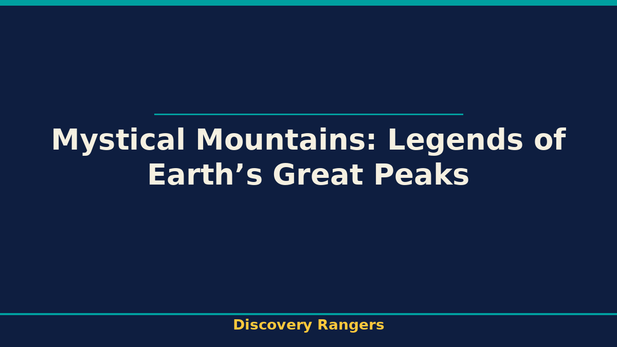 Mystical Mountains: Legends of Earth’s Great Peaks. History & Science illustrated guide for kids | Discovery Rangers