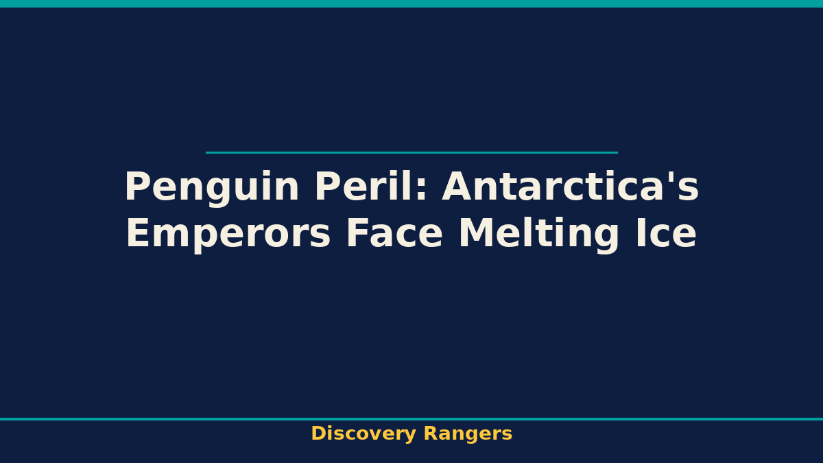 Penguin Peril: Antarctica's Emperors Face Melting Ice - illustrated guide