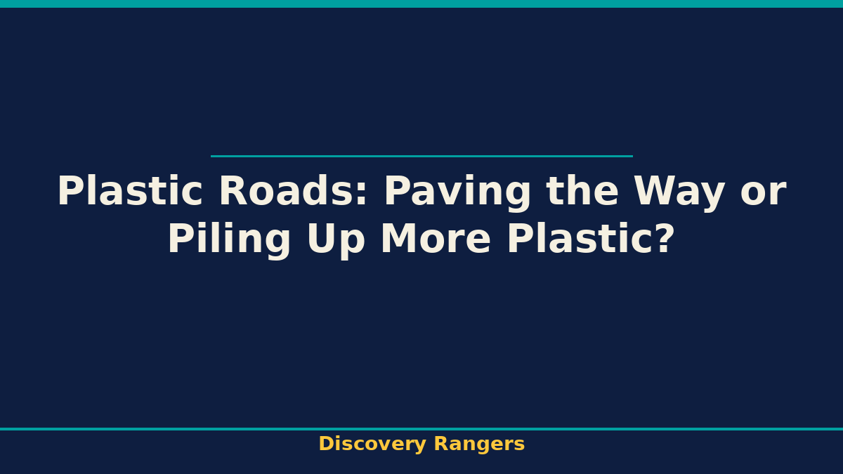 Plastic Roads: Paving the Way or Piling Up More Plastic? - illustrated guide