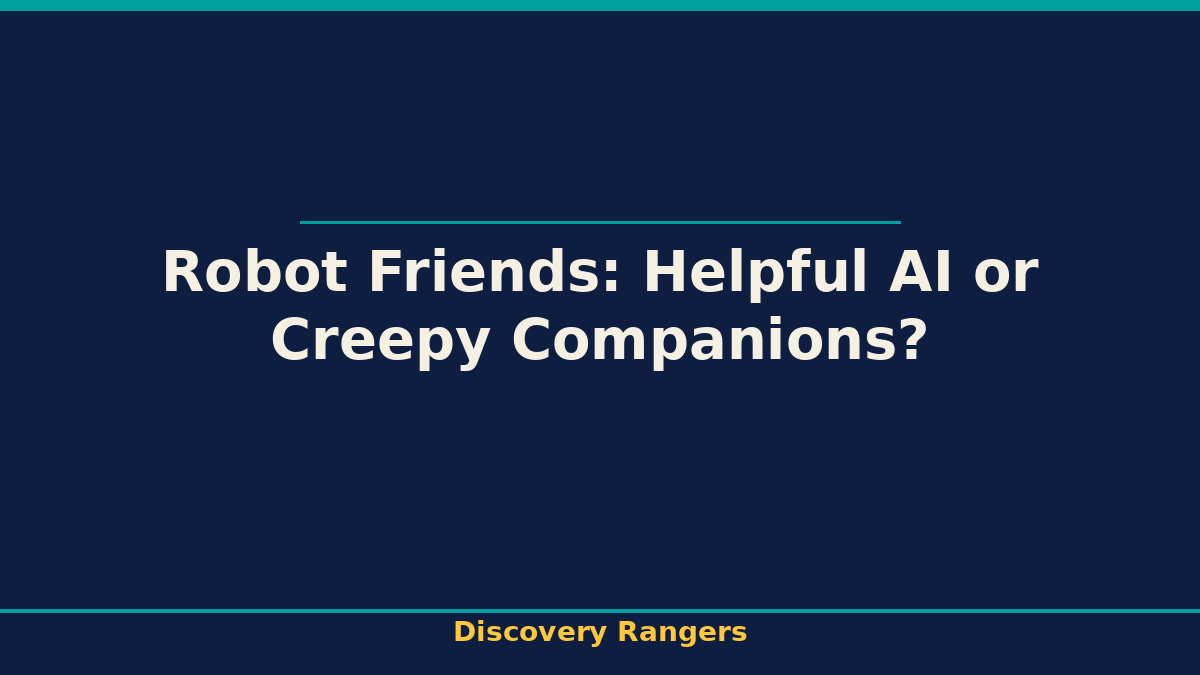 Robot Friends: Helpful AI or Creepy Companions?. Tech & STEM illustrated guide for kids | Discovery Rangers