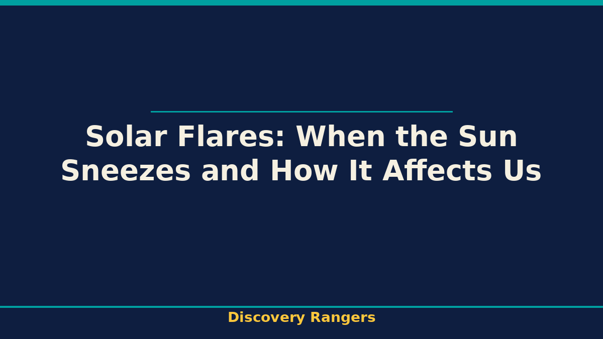Solar Flares: When the Sun Sneezes and How It Affects Us | Science illustrated guide for kids | Discovery Rangers