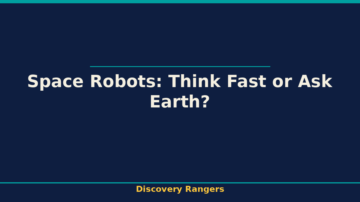 Space Robots: Think Fast or Ask Earth? - illustrated guide