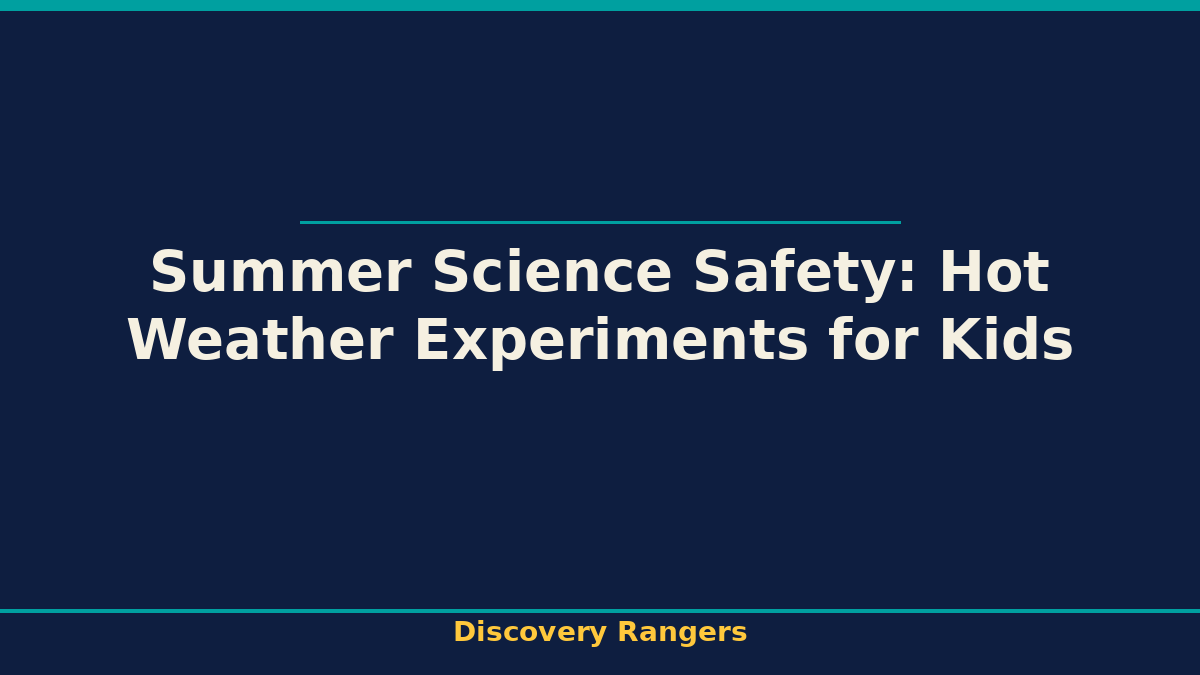 Summer Science Safety: Hot Weather Experiments for Kids - illustrated guide