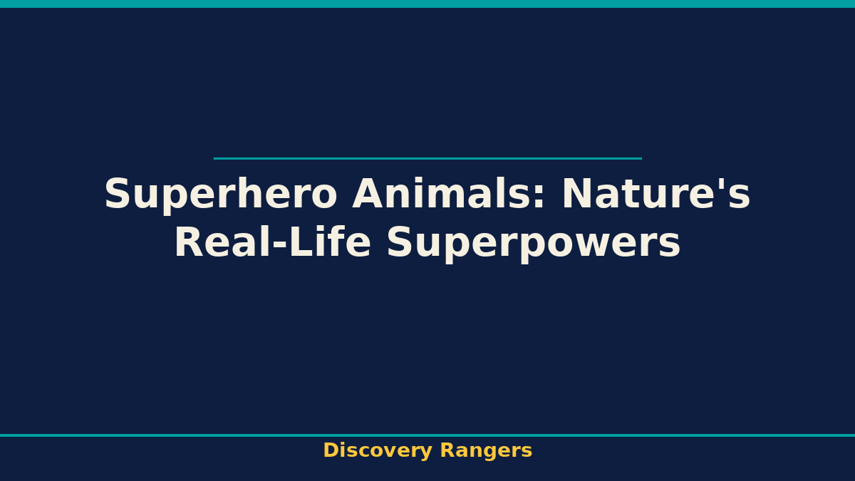 Superhero Animals: Nature's Real-Life Superpowers. Animal Science illustrated guide for kids | Discovery Rangers