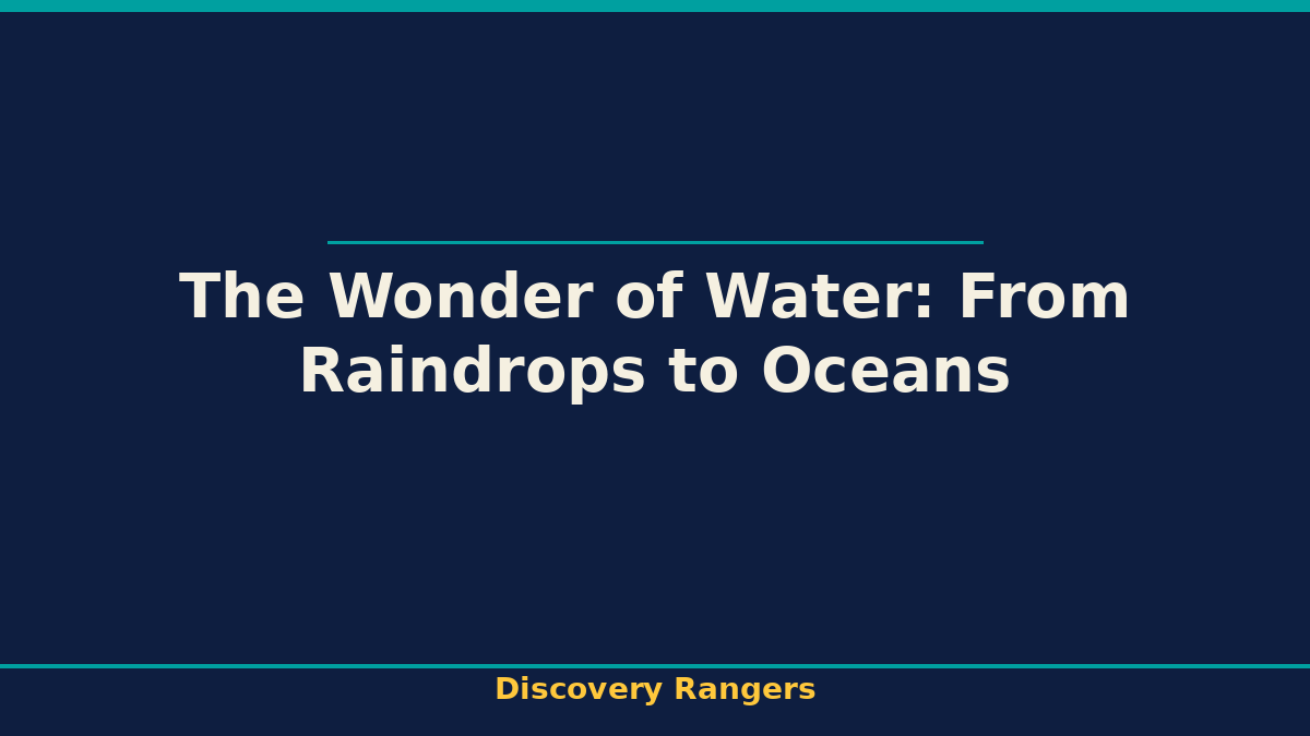 The Wonder of Water: From Raindrops to Oceans. Discovery Rangers illustrated guide for kids | Discovery Rangers