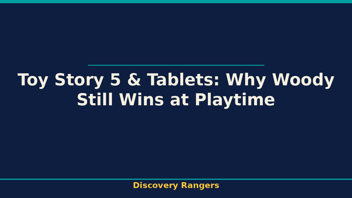Toy Story 5 & Tablets: Why Woody Still Wins at Playtime. Science illustrated guide for kids | Discovery Rangers