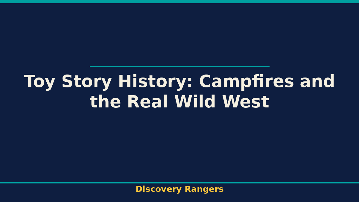 Toy Story History: Campfires and the Real Wild West | Science illustrated guide for kids | Discovery Rangers