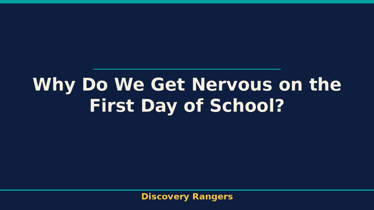 Why Do We Get Nervous on the First Day of School? | Science illustrated guide for kids | Discovery Rangers