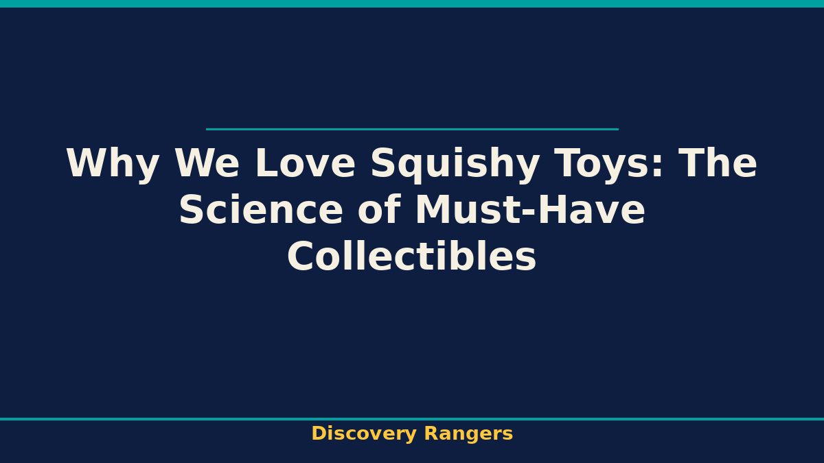 Why We Love Squishy Toys: The Science of Must-Have Collectibles - illustrated guide