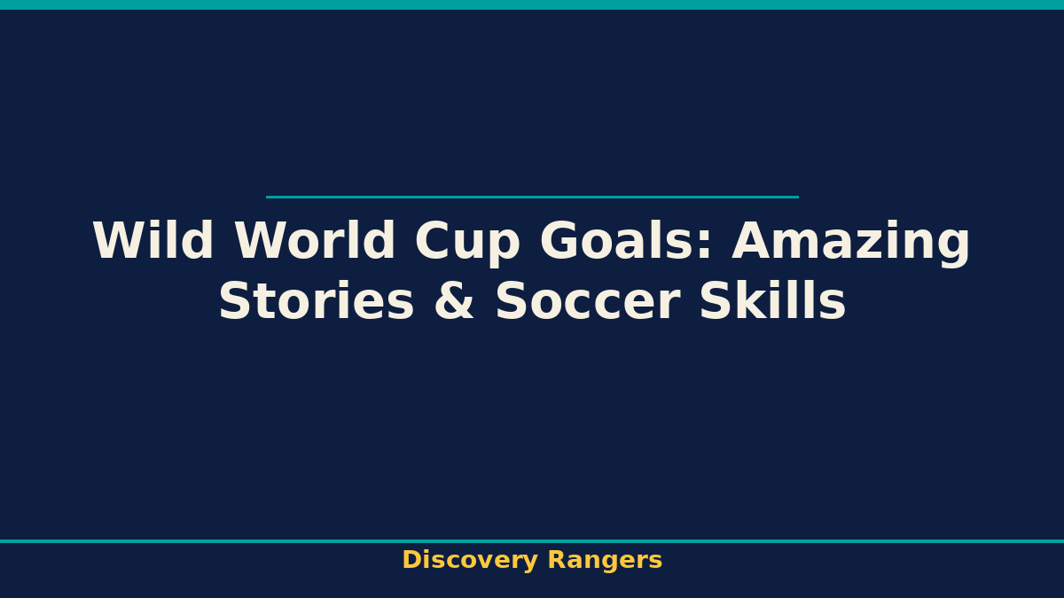 Wild World Cup Goals: Amazing Stories & Soccer Skills. Discovery Rangers illustrated guide for kids | Discovery Rangers