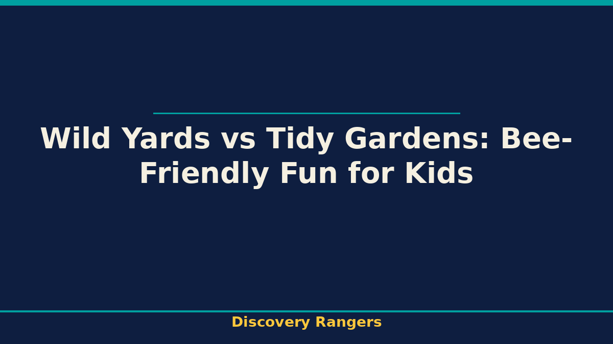 Wild Yards vs Tidy Gardens: Bee-Friendly Fun for Kids. Earth & Nature illustrated guide for kids | Discovery Rangers