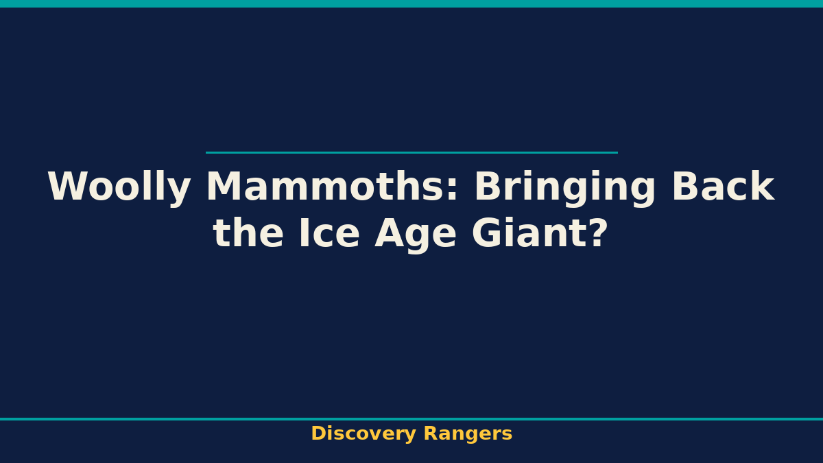 Woolly Mammoths: Bringing Back the Ice Age Giant? - illustrated guide